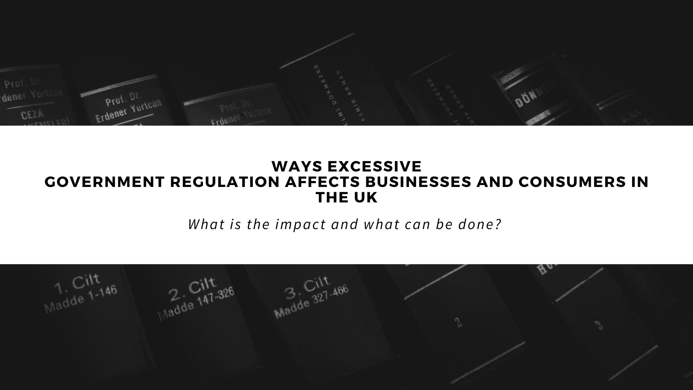 Government regulation affects businesses and consumer in the UK