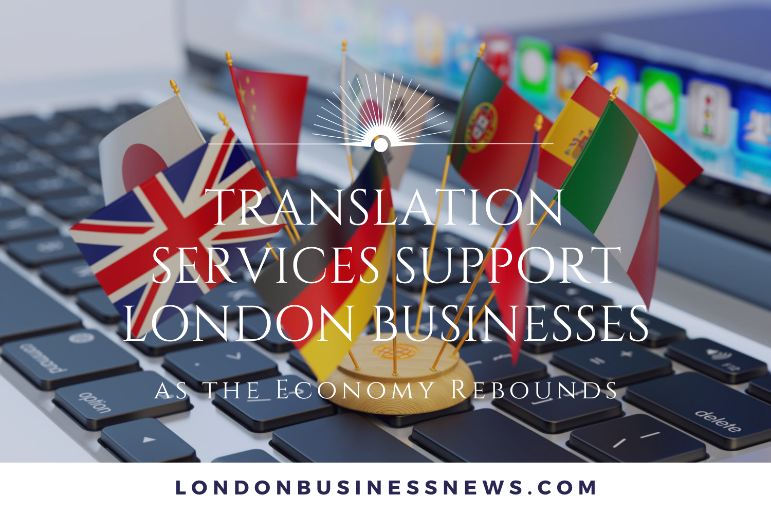 How can Translation Services support London Businesses as the Economy Rebounds